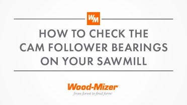 How To Check Cam Follower Bearings on a Portable Sawmill