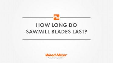 How Long Do Sawmill Blades Last